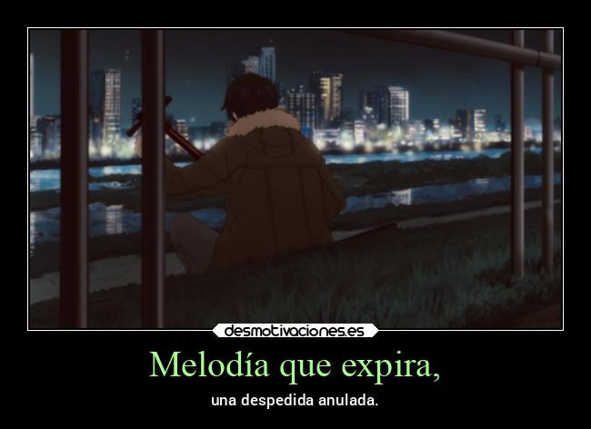 Melodía que expira, - una despedida anulada.
