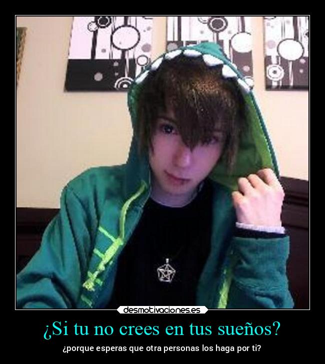 ¿Si tu no crees en tus sueños? - 