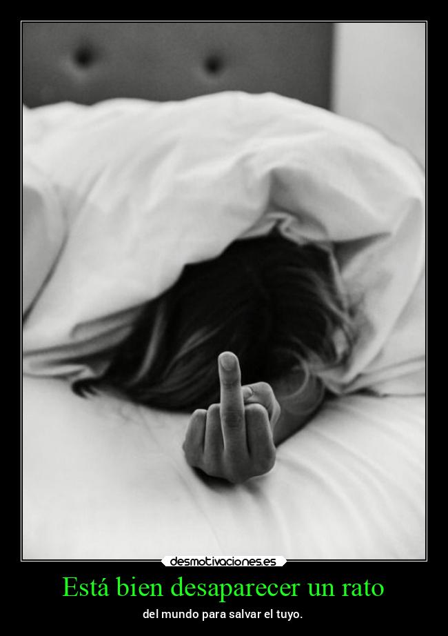 Está bien desaparecer un rato -