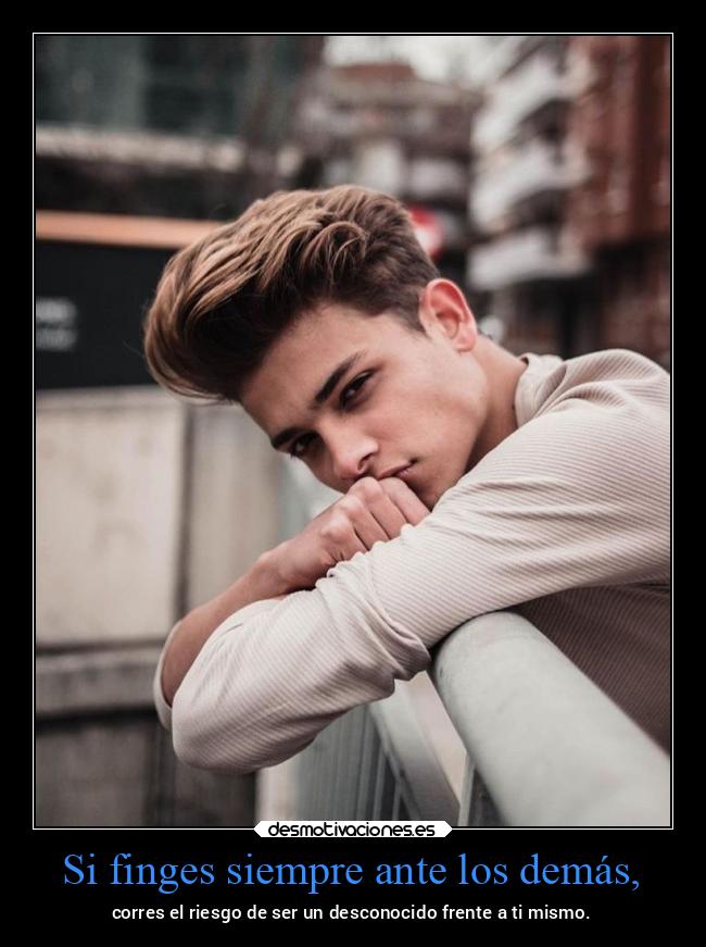 Si finges siempre ante los demás, - 