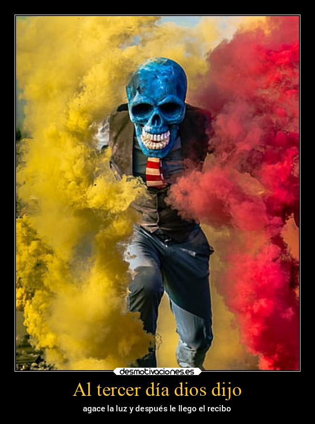 Al tercer día dios dijo - agace la luz y después le llego el recibo