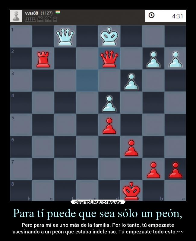 Para tí puede que sea sólo un peón, - 