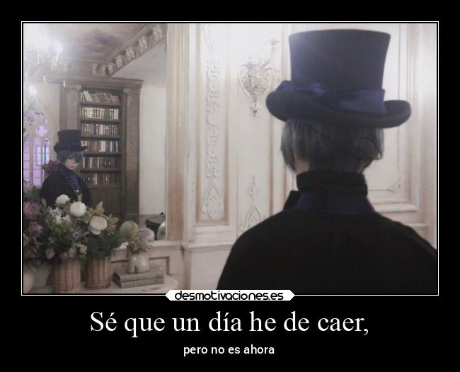 Sé que un día he de caer, - 