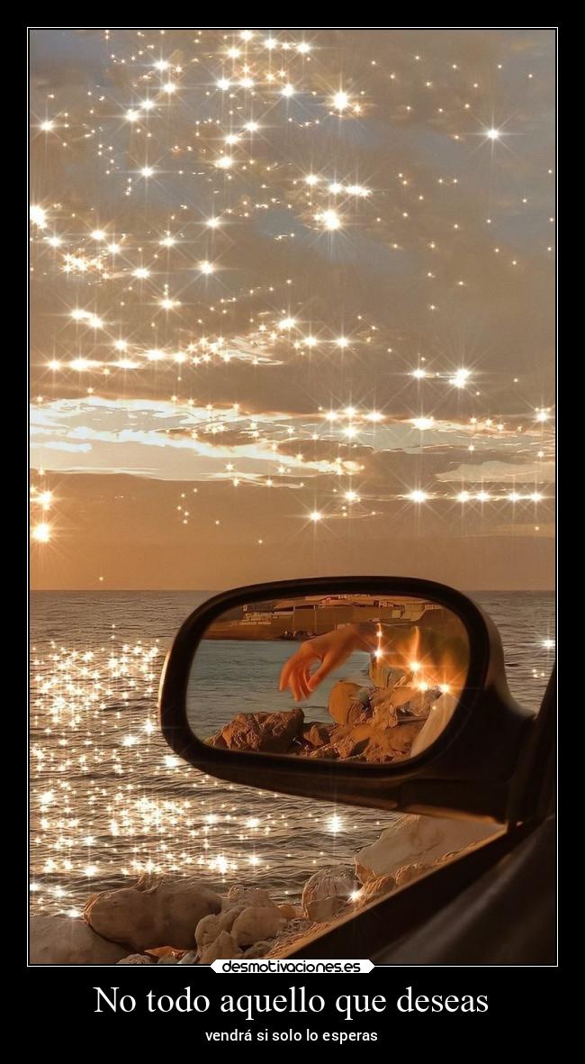 No todo aquello que deseas - vendrá si solo lo esperas
