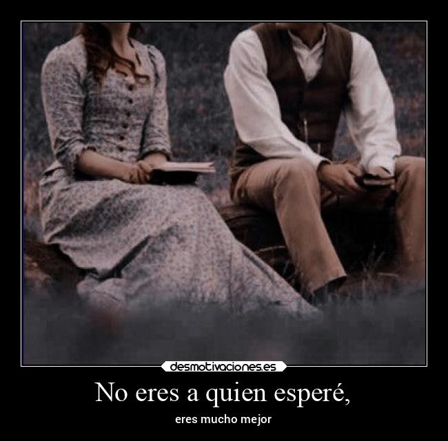 No eres a quien esperé, - 