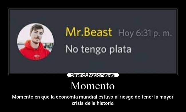 Momento - Momento en que la economía mundial estuvo al riesgo de tener la mayor
crisis de la historia