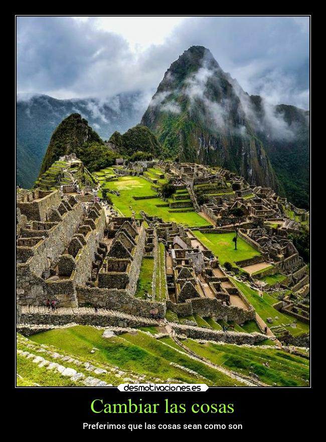 carteles naturaleza cambiar preferir noticias2022 machupichu peru desmospring2022 desmotivaciones