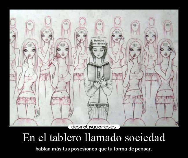 En el tablero llamado sociedad - hablan más tus posesiones que tu forma de pensar.