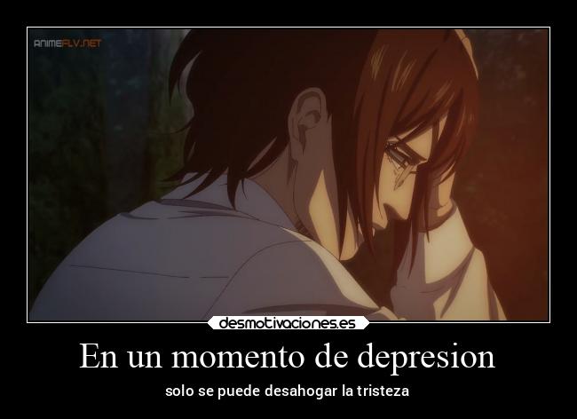 En un momento de depresion - solo se puede desahogar la tristeza