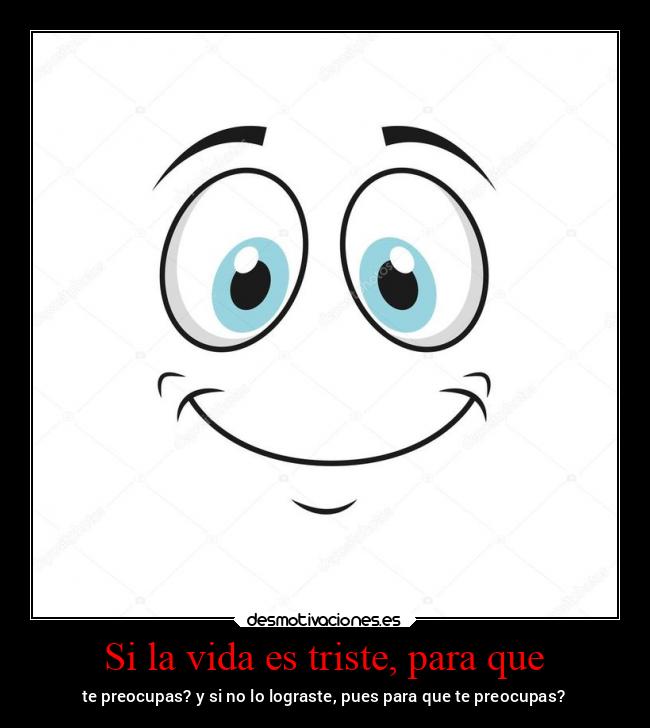 Si la vida es triste, para que - 