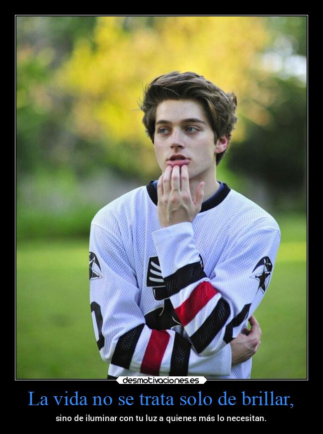La vida no se trata solo de brillar, - 