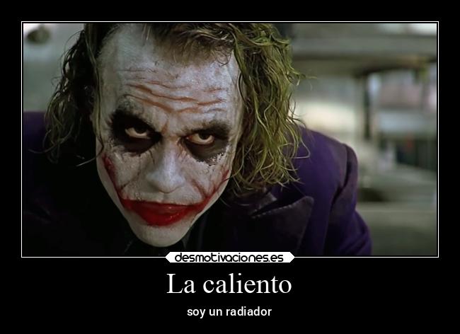 La caliento - soy un radiador