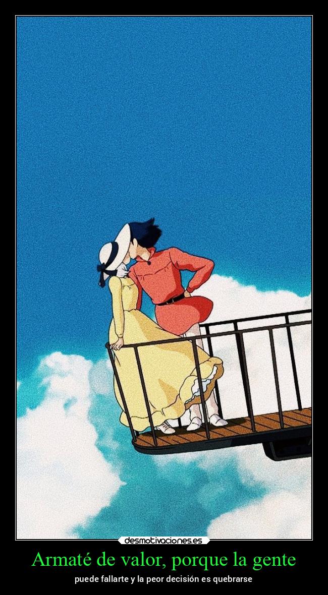 Armaté de valor, porque la gente - puede fallarte y la peor decisión es quebrarse