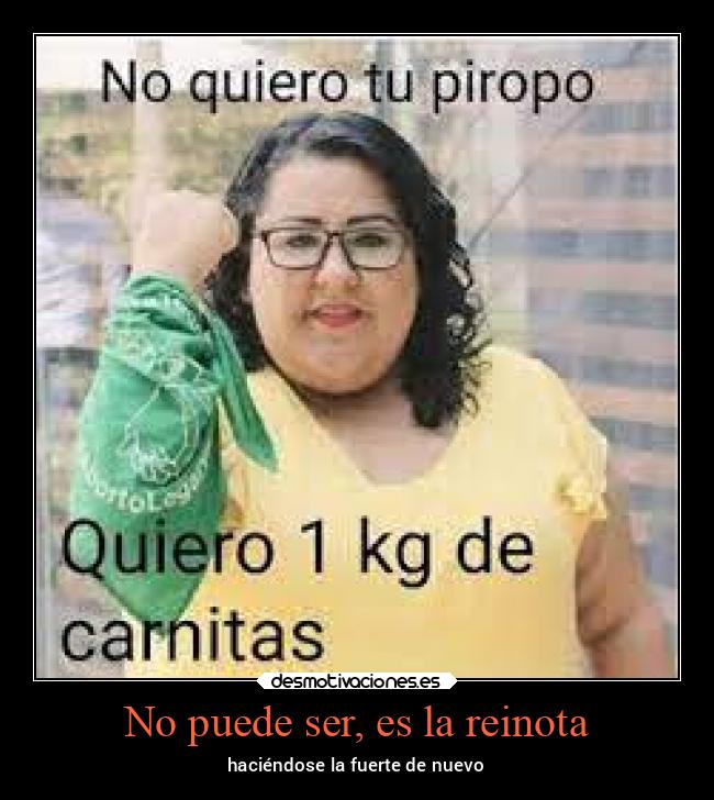 No puede ser, es la reinota -