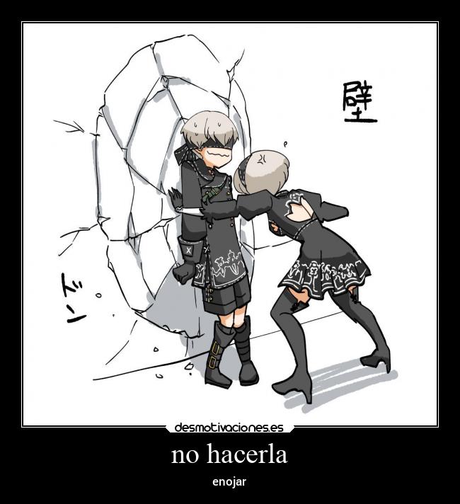 no hacerla - enojar