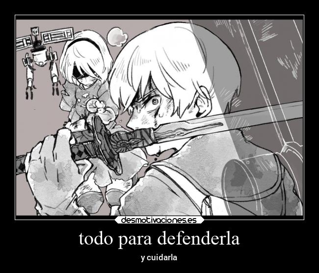 todo para defenderla - y cuidarla