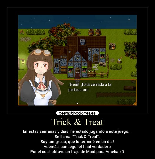 Trick & Treat - En estas semanas y días, he estado jugando a este juego...
Se llama: Trick & Treat.
Soy tan groso, que lo terminé en un día!
Además, conseguí el final verdadero
Por el cual, obtuve un traje de Maid para Amelia xD