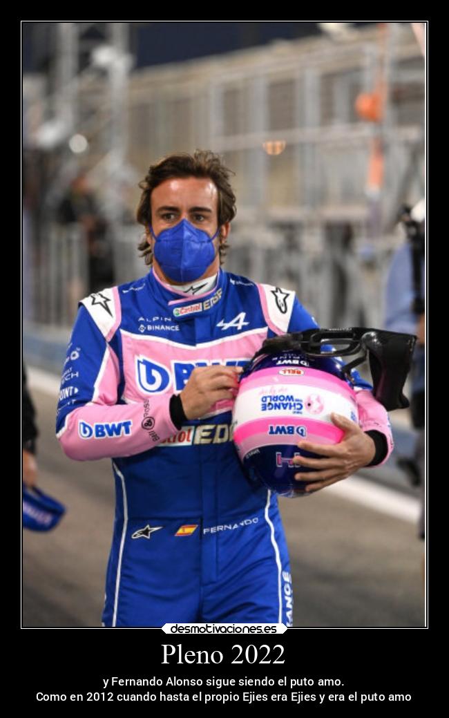 Pleno 2022 - y Fernando Alonso sigue siendo el puto amo.
Como en 2012 cuando hasta el propio Ejies era Ejies y era el puto amo