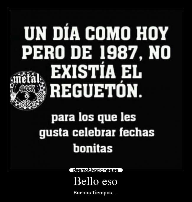 Bello eso - Buenos Tiempos....