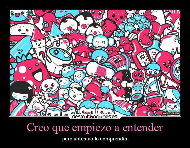 Creo que empiezo a entender - pero antes no lo comprendía