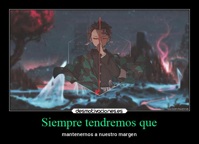 Siempre tendremos que - mantenernos a nuestro margen