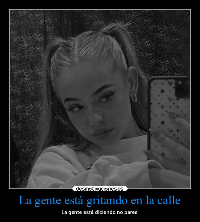 La gente está gritando en la calle - La gente está diciendo no pares