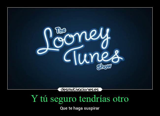 Y tú seguro tendrías otro - Que te haga suspirar