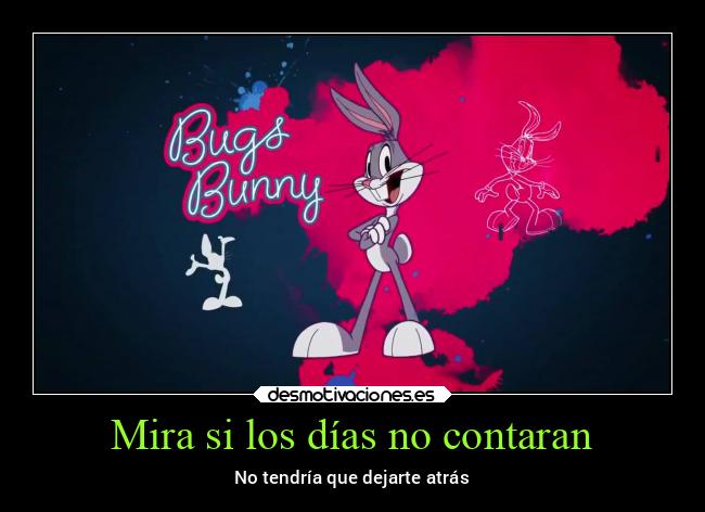 Mira si los días no contaran - No tendría que dejarte atrás