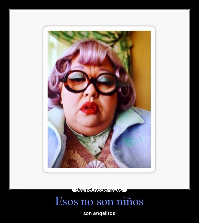 Esos no son niños - son angelitos