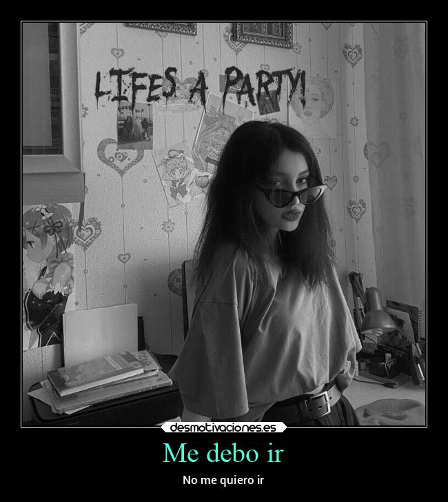 Me debo ir - No me quiero ir