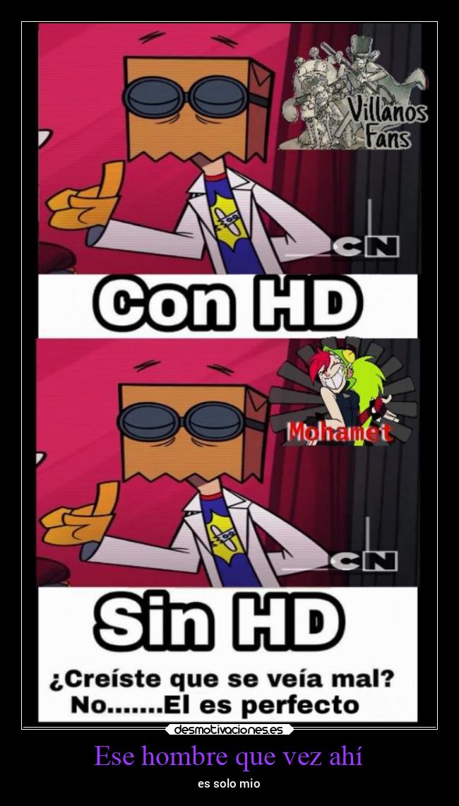 Ese hombre que vez ahí - es solo mio