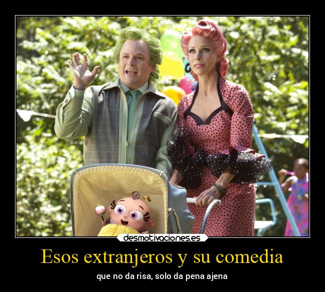 Esos extranjeros y su comedia - 
