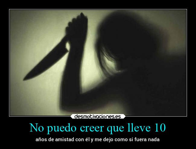 No puedo creer que lleve 10 - 