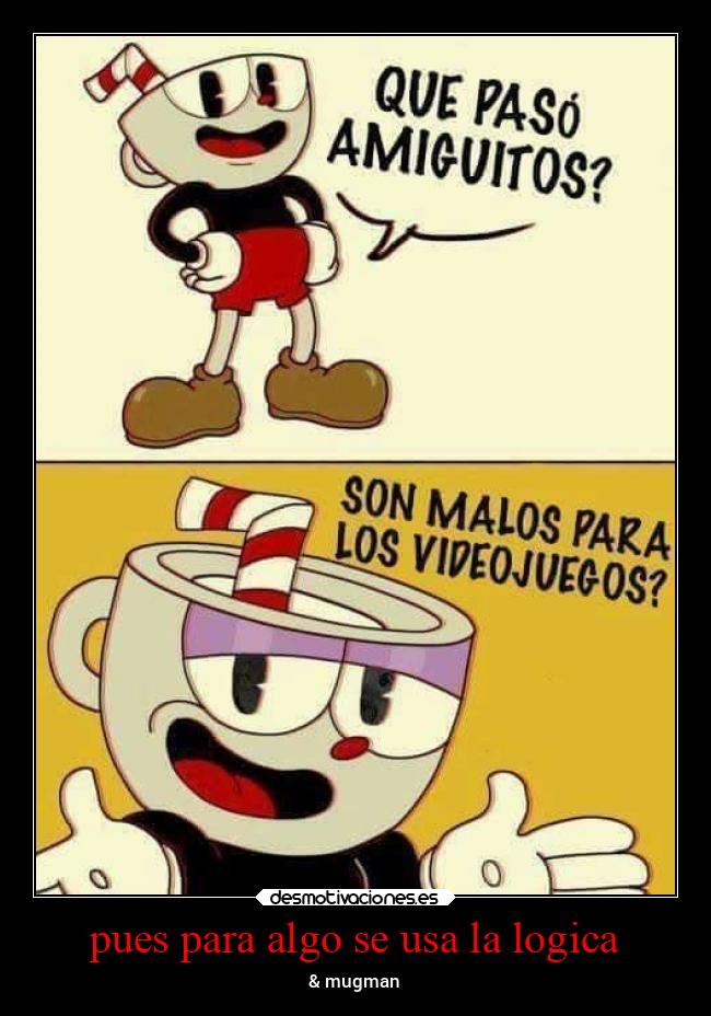 pues para algo se usa la logica -