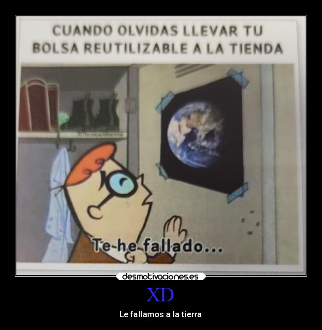 XD - Le fallamos a la tierra