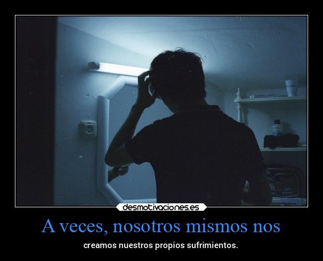 A veces, nosotros mismos nos - 