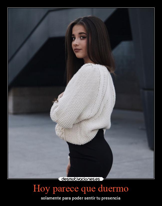 Hoy parece que duermo - solamente para poder sentir tu presencia