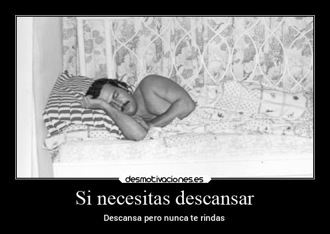 Si necesitas descansar - Descansa pero nunca te rindas