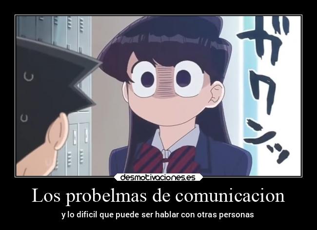Los probelmas de comunicacion - y lo dificil que puede ser hablar con otras personas