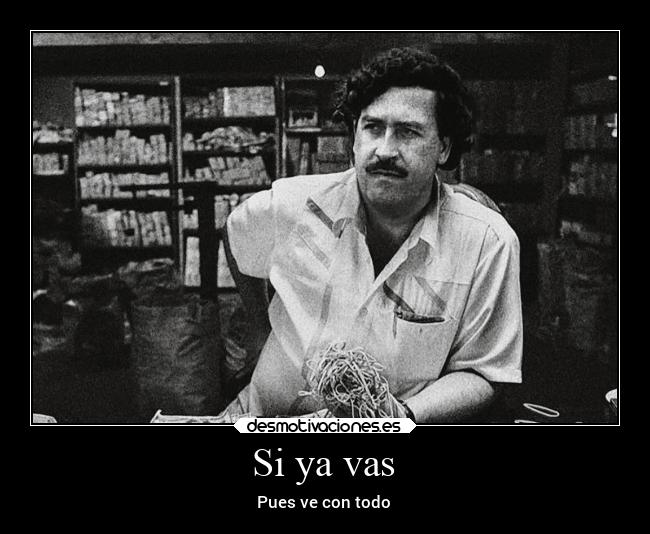 Si ya vas - Pues ve con todo
