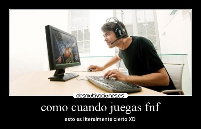 como cuando juegas fnf - 
