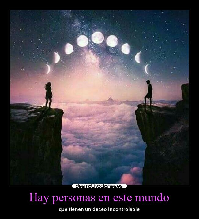 Hay personas en este mundo - que tienen un deseo incontrolable