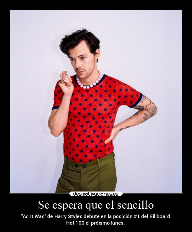 Se espera que el sencillo - As It Was de Harry Styles debute en la posición #1 del Billboard
Hot 100 el próximo lunes.