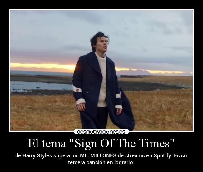 El tema Sign Of The Times - de Harry Styles supera los MIL MILLONES de streams en Spotify. Es su
tercera canción en lograrlo.