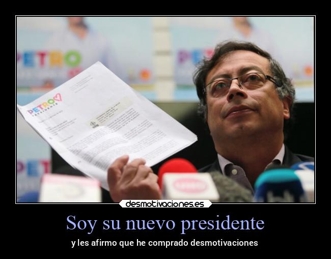 Soy su nuevo presidente - y les afirmo que he comprado desmotivaciones