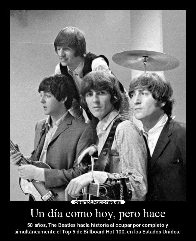 Un día como hoy, pero hace - 58 años, The Beatles hacía historia al ocupar por completo y
simultáneamente el Top 5 de Billboard Hot 100, en los Estados Unidos.