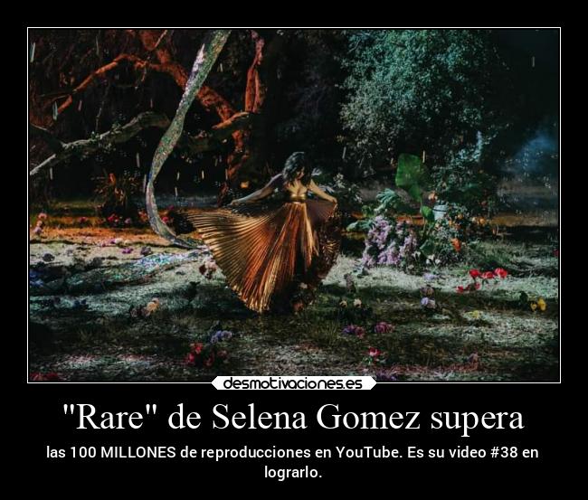 Rare de Selena Gomez supera - las 100 MILLONES de reproducciones en YouTube. Es su video #38 en
lograrlo.