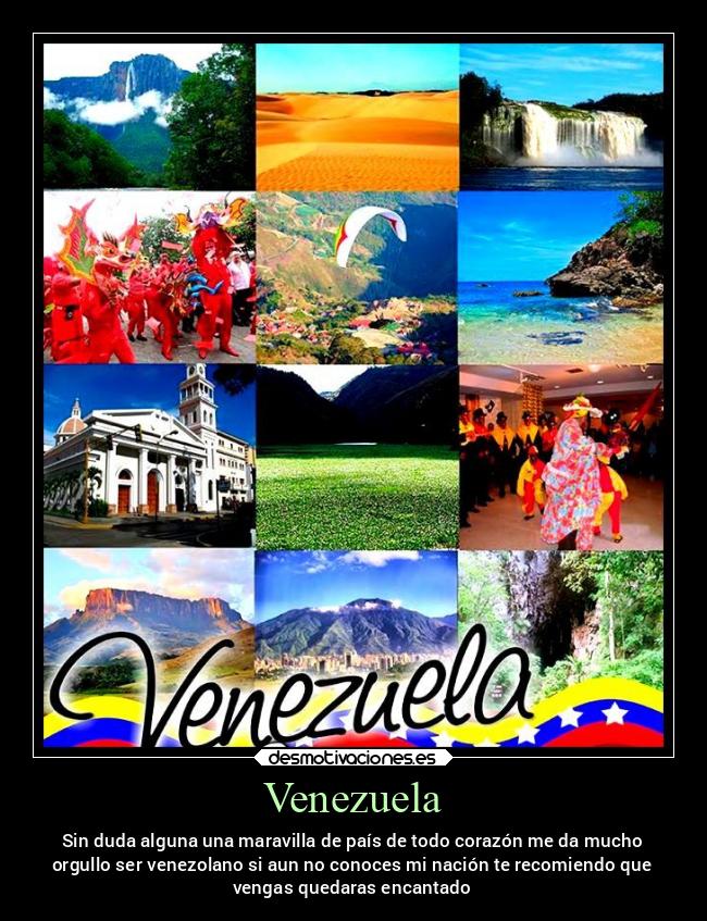Venezuela - Sin duda alguna una maravilla de país de todo corazón me da mucho
orgullo ser venezolano si aun no conoces mi nación te recomiendo que
vengas quedaras encantado