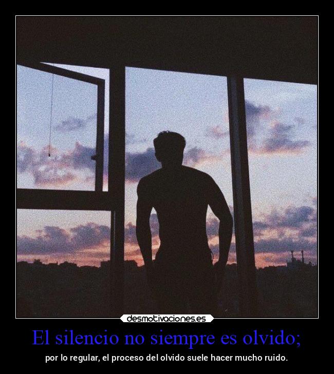 El silencio no siempre es olvido; - 