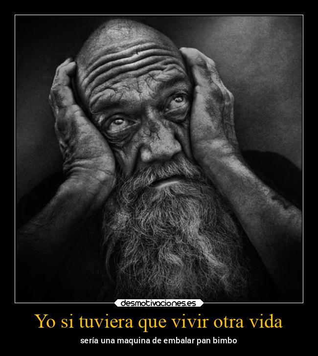 Yo si tuviera que vivir otra vida - sería una maquina de embalar pan bimbo